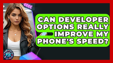 Can Developer Options Really Improve My Phone