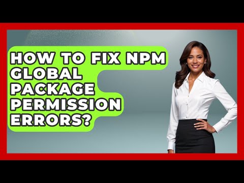 How To Fix Npm Global Package Permission Errors? - JavaScript Toolkit