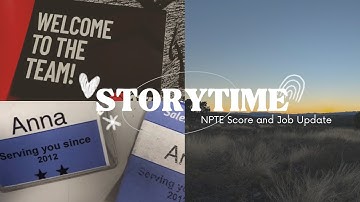 Storytime: NPTE Score and Job Update