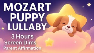 Mozart Puppy Lullaby 🐾 3 Hours Gentle Baby Sleep Music | Screen Dims + Parent Affirmation