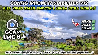 GCAM 8.4 SUPER CONFIG ‼️ Gcam Lmc 8.4 Config iPhone 17 pro stabilizer V12, bisa video stabil & 0.5 🔥