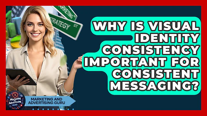 Why Is Visual Identity Consistency Important For Consistent Messaging?