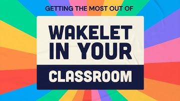 Getting the Most out of Wakelet in your Classroom
