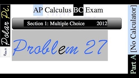 2012 AP Calculus BC Multiple Choice [Part A]- (Problem 27)
