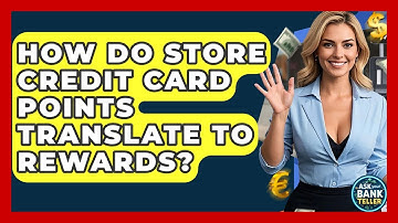 How Do Store Credit Card Points Translate To Rewards? - Ask Your Bank Teller