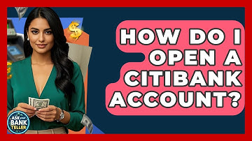 How Do I Open A Citibank Account? - Ask Your Bank Teller