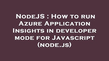 NodeJS : How to run Azure Application Insights in developer mode for Javascript (node.js)