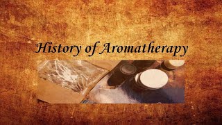 The History of Aromatherapy