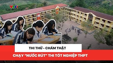 Chạy “nước rút” thi tốt nghiệp THPT: Thi thử - Chấm thật