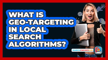 What Is Geo-targeting In Local Search Algorithms? - SearchEnginesHub.com