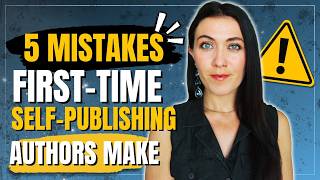 5 Biggest Mistakes First-Time Self-Publishing Authors Make