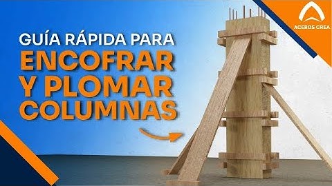 Cómo Encofrar y Plomar Columnas, ¡En Solo 4 Pasos!