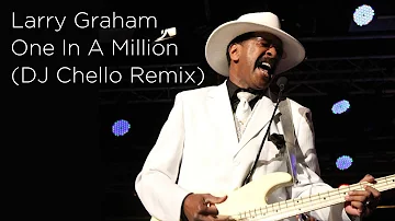 Larry Graham - One In A Million | DJ Chello | Ashley Remix