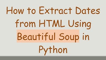 How to Extract Dates from HTML Using Beautiful Soup in Python