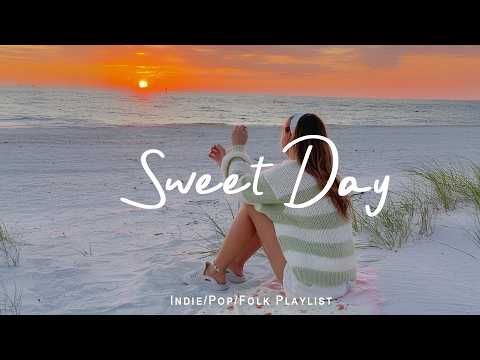 Sweet Day 🌿Happy Music to Boost Your Mood & Start Your Day  |  Indie/Pop/Folk/Acoustic Playlist