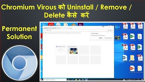 how to uninstall chromium? chromium getting open when PC is On? how to delete chromium permanently??