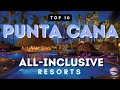 Top 10 All Inclusive Resorts in Punta Cana Dominican Republic for 2023