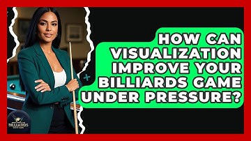 How Can Visualization Improve Your Billiards Game Under Pressure? - Billiards Hustlers