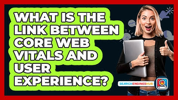 What Is The Link Between Core Web Vitals And User Experience? - SearchEnginesHub.com