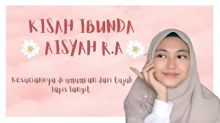 AISYAH BINTI ABU BAKAR RA | Wanita yang di sucikan dari 7 lapis langit | By: Hilda #14