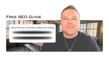 How To Turn a YouTube Video into a Blog Post - Website SEO Strategy for 2024
