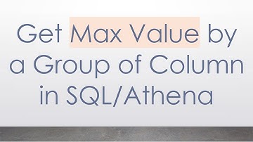 Get Max Value by a Group of Column in SQL/Athena