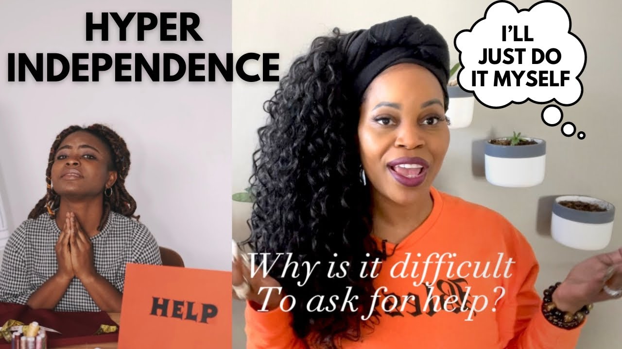 3 Causes Of Hyper-Independence/ 5 Reasons it’s Difficult To Ask For ...