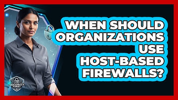 When Should Organizations Use Host-Based Firewalls?