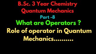 OPERATORS | OPERATOR IN QUANTUM CHEMISTRY | B.Sc.III YEAR |QUANTUM MECHANICS