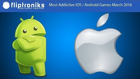 Most Addictive IOS / Android Games March 2016 - Fliptroniks.com