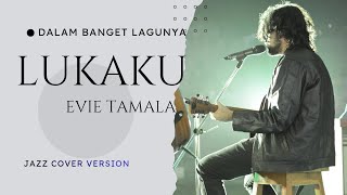LUKAKU - EVIE TAMALA - JAZZ VERSION  🎶  LAGU LAWAS MENYENTUH JIWA
