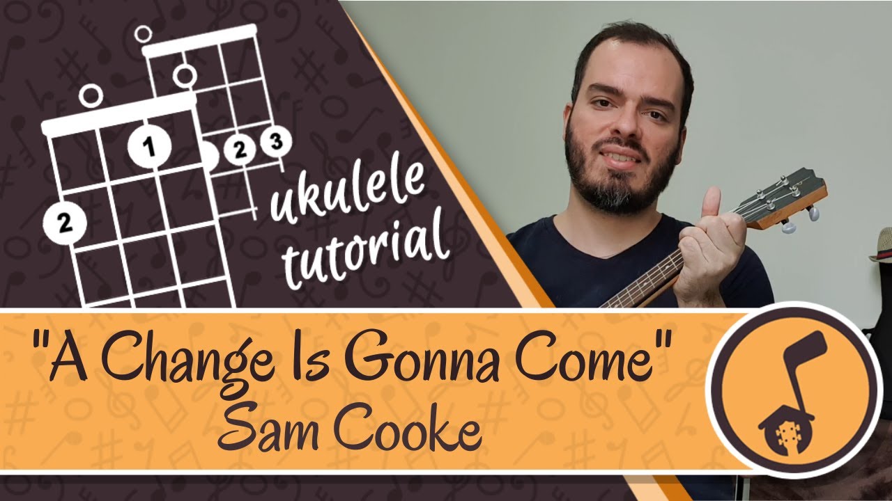 Sam Cooke - A Change Is Gonna Come Ukulele cover tutorial - YouTube
