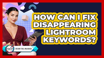 How Can I Fix Disappearing Lightroom Keywords? - Design Tool Unlocked