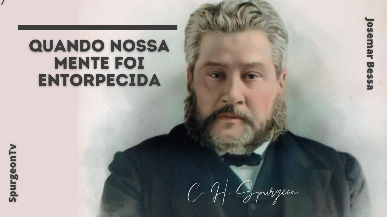 Quando nossa mente foi entorpecida | C. H. Spurgeon ( 1834 - 1892 )