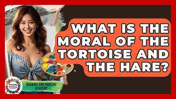 What Is The Moral Of The Tortoise And The Hare? - Drawing and Painting Academy