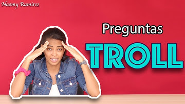 PREGUNTAS TROLL #01 (preguntas capciosas)/ NAOMY RAMIREZ