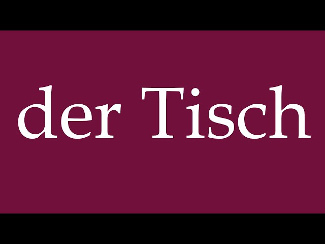 How to Pronounce ''der Tisch'' (the Table) Correctly in German