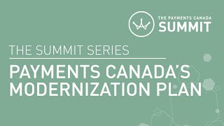 The SUMMIT Series - Payments for global change: Payments Canada's Modernization Plan
