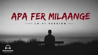 Apa Fer Milaange – Lo-fi (Slowed + Reverb) | Savi Kahlon | MOSTAFIZUR RECORDS