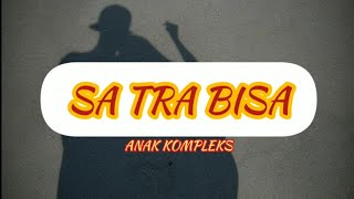 SA TRA BISA - ANAK KOMPLEKS | LIRIK