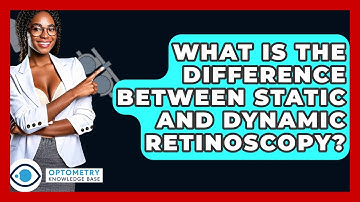 What Is The Difference Between Static And Dynamic Retinoscopy? - Optometry Knowledge Base