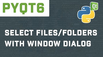 How To Use QFileDialog To Select Files In PyQt6