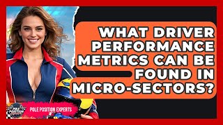 What Driver Performance Metrics Can Be Found In Micro-sectors - Pole Position Experts