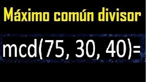 mcd de 75 30 40 , maximo comun divisor de varios numeros , ejemplos resueltos