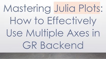 Mastering Julia Plots: How to Effectively Use Multiple Axes in GR Backend