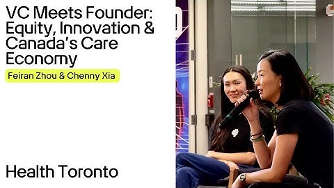 VC Meets Founder: Equity, Innovation & Canada’s Care Economy | Feiran Zhou & Chenny Xia