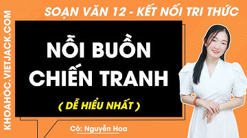 Soạn bài Nỗi buồn chiến tranh | Ngữ văn 12 - Kết nối tri thức (DỄ HIỂU NHẤT)