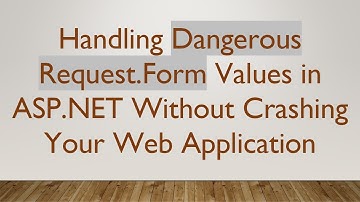 Handling Dangerous Request.Form Values in ASP.NET Without Crashing Your Web Application