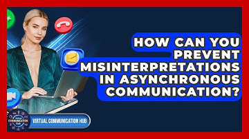 How Can You Prevent Misinterpretations In Asynchronous Communication? - Virtual Communication Hub