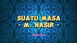 M. Nasir - Suatu Masa (Lirik Lagu)